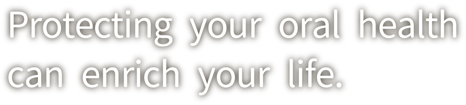 Protecting your oral health can enrich your life.